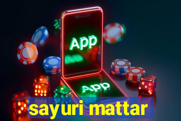 sayuri mattar